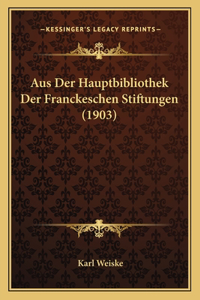 Aus Der Hauptbibliothek Der Franckeschen Stiftungen (1903)