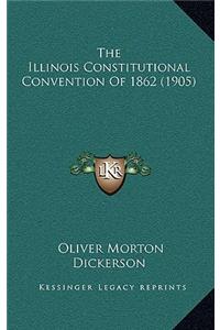 The Illinois Constitutional Convention Of 1862 (1905)