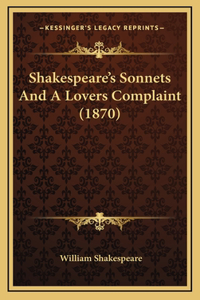 Shakespeare's Sonnets And A Lovers Complaint (1870)