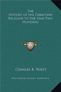 History of the Christian Religion to the Year Two Hundred