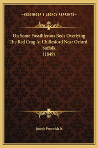 On Some Fossiliferous Beds Overlying The Red Crag At Chillesford Near Orford, Suffolk (1849)