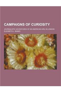 Campaigns of Curiosity; Journalistic Adventures of an American Girl in London