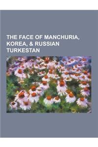 The Face of Manchuria, Korea, & Russian Turkestan