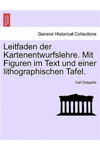 Leitfaden Der Kartenentwurfslehre. Mit Figuren Im Text Und Einer Lithographischen Tafel.