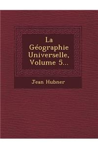 Geographie Universelle, Volume 5...