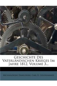 Geschichte Des Vaterländischen Krieges Im Jahre 1812, Volume 3...