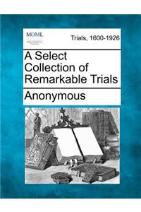 A Select Collection of Remarkable Trials