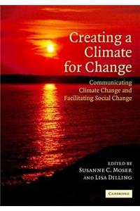 Creating a Climate for Change: Communicating Climate Change and Facilitating Social Change