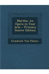 Martha: An Opera in Four Acts