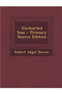 Uncharted Seas - Primary Source Edition