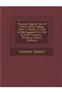 Thomas Hazard, Son of Robt Call'd College Tom: A Study of Life in Narragansett in the Xviiith Century