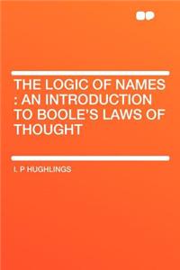 The Logic of Names: An Introduction to Boole's Laws of Thought