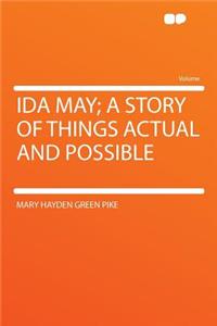 Ida May; A Story of Things Actual and Possible