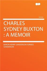 Charles Sydney Buxton: A Memoir