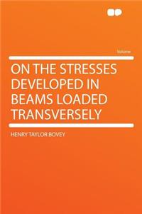 On the Stresses Developed in Beams Loaded Transversely