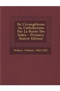 De L'évangélisme Au Catholicisme Par La Route Des Indes