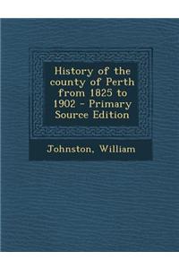 History of the County of Perth from 1825 to 1902
