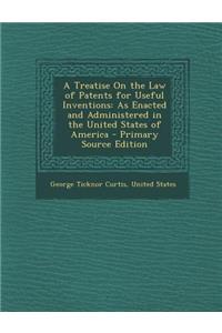 A Treatise on the Law of Patents for Useful Inventions