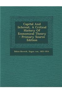 Capital and Interest, a Critical History of Economical Theory - Primary Source Edition