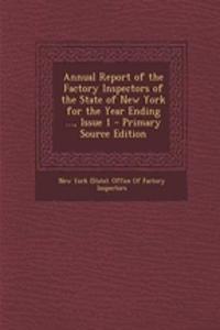 Annual Report of the Factory Inspectors of the State of New York for the Year Ending ..., Issue 1 - Primary Source Edition