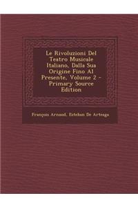 Rivoluzioni del Teatro Musicale Italiano, Dalla Sua Origine Fino Al Presente, Volume 2