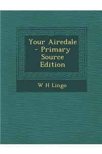 Your Airedale - Primary Source Edition