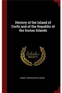 History of the Island of Corfú and of the Republic of the Ionian Islands