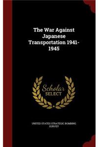 The War Against Japanese Transportation 1941-1945