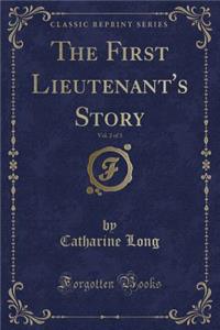 The First Lieutenant's Story, Vol. 2 of 3 (Classic Reprint)