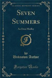 Seven Summers: An Eton Medley (Classic Reprint)