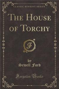 The House of Torchy (Classic Reprint)
