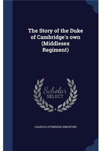 Story of the Duke of Cambridge's own (Middlesex Regiment)