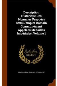 Description Historique Des Monnaies Frappées Sous L'empire Romain Communément Appelées Médailles Impériales, Volume 1