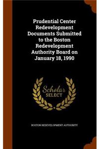 Prudential Center Redevelopment Documents Submitted to the Boston Redevelopment Authority Board on January 18, 1990