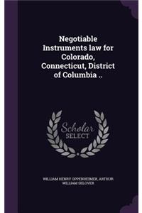 Negotiable Instruments law for Colorado, Connecticut, District of Columbia ..