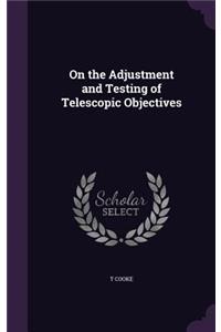 On the Adjustment and Testing of Telescopic Objectives