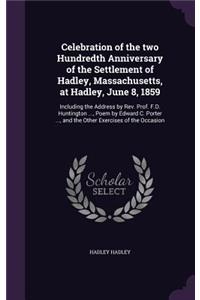 Celebration of the two Hundredth Anniversary of the Settlement of Hadley, Massachusetts, at Hadley, June 8, 1859