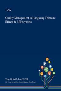 Quality Management in Hongkong Telecom: Effects & Effectiveness