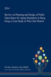 Review on Planning and Design of Public Open Space for Aging Population in Hong Kong