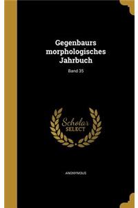 Gegenbaurs Morphologisches Jahrbuch; Band 35