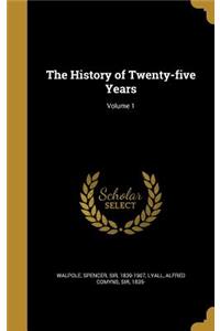 History of Twenty-five Years; Volume 1