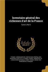 Inventaire général des richesses d'art de la France; Tome 3, Part 2