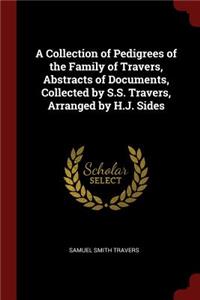 Collection of Pedigrees of the Family of Travers, Abstracts of Documents, Collected by S.S. Travers, Arranged by H.J. Sides