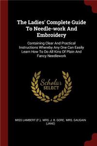 The Ladies' Complete Guide To Needle-work And Embroidery