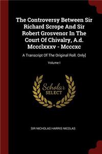The Controversy Between Sir Richard Scrope And Sir Robert Grosvenor In The Court Of Chivalry, A.d. Mccclxxxv - Mcccxc