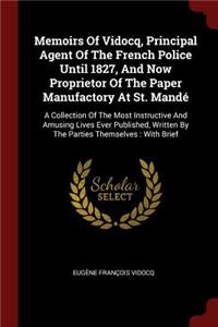 Memoirs of Vidocq, Principal Agent of the French Police Until 1827, and Now Proprietor of the Paper Manufactory at St. Mandé