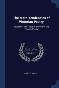 The Main Tendencies of Victorian Poetry