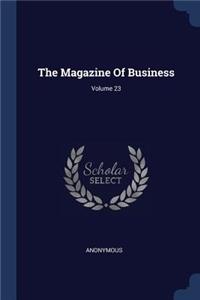 The Magazine of Business; Volume 23