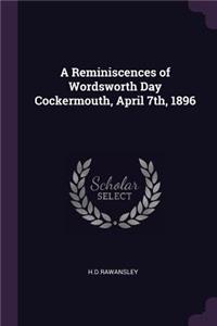 A Reminiscences of Wordsworth Day Cockermouth, April 7th, 1896