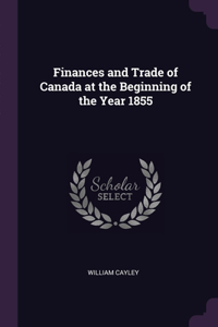 Finances and Trade of Canada at the Beginning of the Year 1855